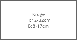 Krüge
H:12-32cm
B:8-17cm
